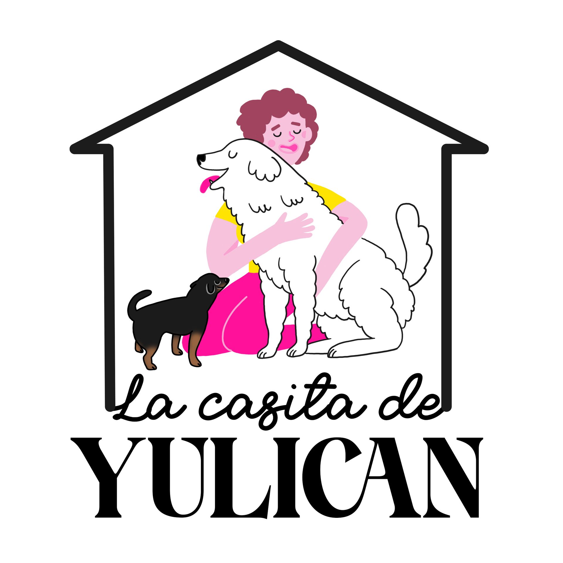 Logotipo: Mujer abrazando a un perro blanco grande y a un perro negro pequeño dentro del contorno de una casa; texto "La casita de YULICAN"