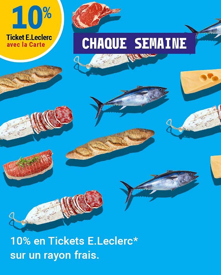 10 % en Ticket E.Leclerc chaque semaine avec la carte sur le rayon frais. 