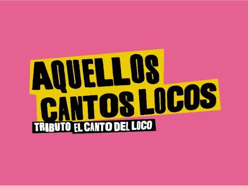 Pink poster with bold black-and-white text reading “Aquellos Cantos Locos” and “Tributo El Canto del Loco”