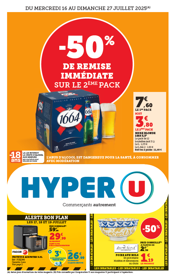 Moins 50% de remise imémdiate sur le 2ème pack de bière blonde 1664 5,5°. 7,60€ le 1er pack soit 3,80€ le 2ème pack de 12 bouteilles (soit 3 litres). Soit les 2 packs à 11,40€. Le litre : 2,53€. Foire aux bols, moins 50% soit 1,119€ à la place de 2,39€, le bol en porcelaine, modèles et dimensions au choix.