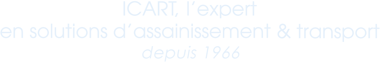 ICART, expert en solutions d'assainissement et de transport depuis 1966 ».