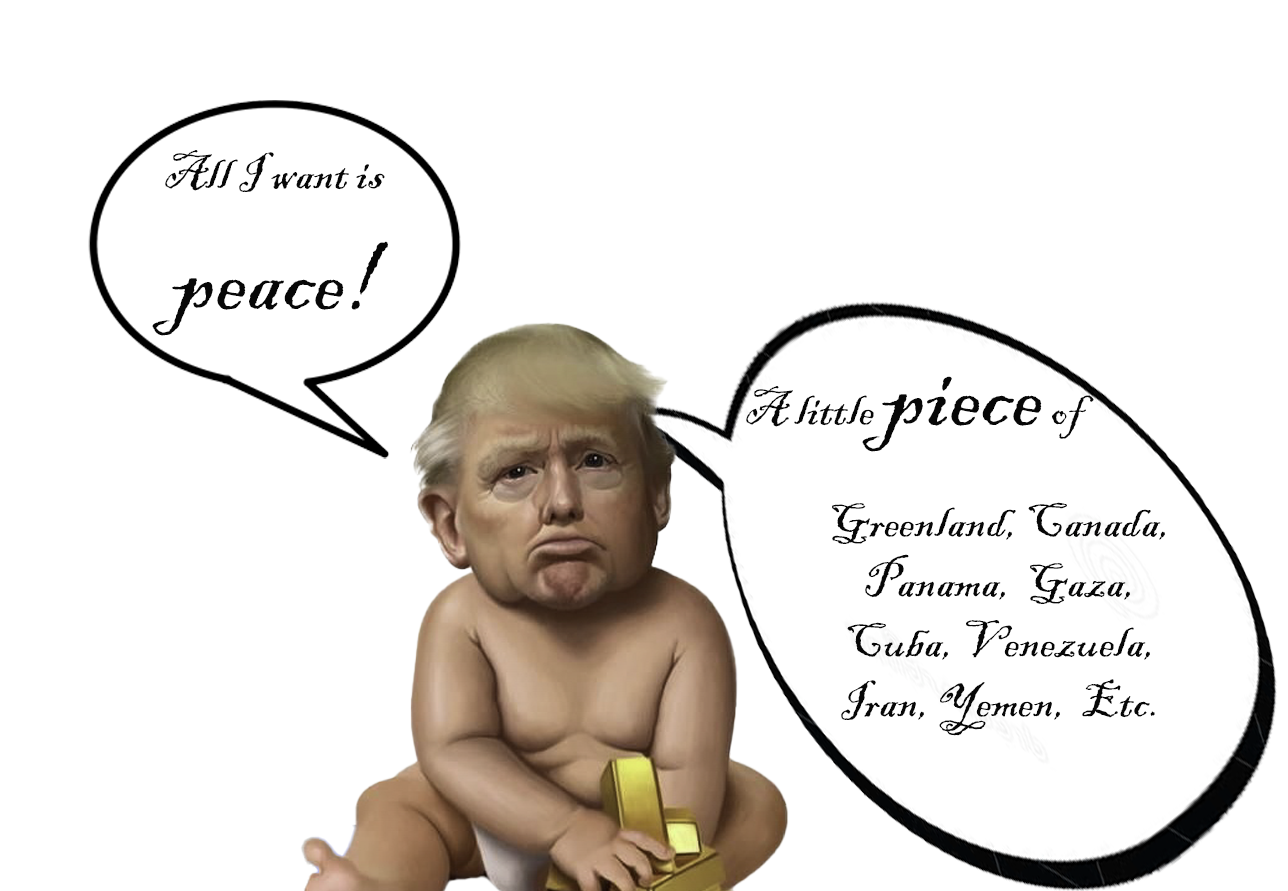Donald wants peace, a little piece of many countries.
