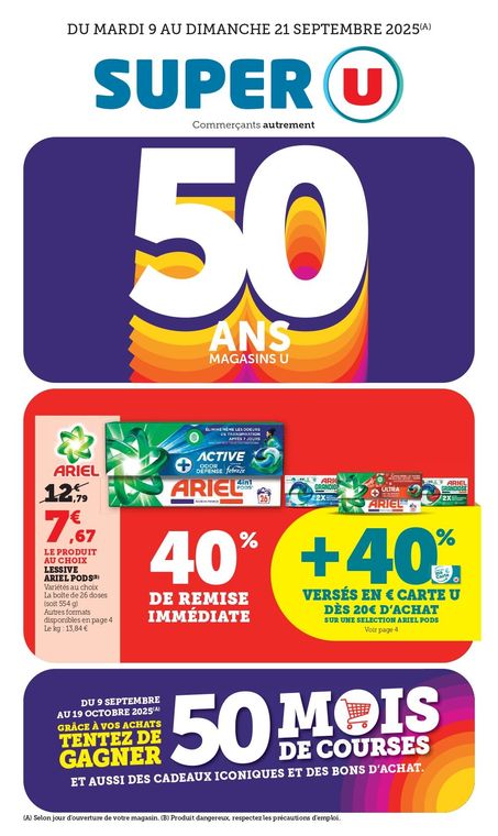 Du mardi 09 au dimanche 21 septembre 2025 : 50 ans des Magasins U. Ariel : 7,67€ le produit au choix au lieu de 12,79€, soit 10% de remise immédiate + 40% versés en € sur votre carte U dès 20€ d'achat sur une sélection Ariel Pods (Variétés aux choix. La boîte de 26 doses (soit 554 grammes). Autres formats disponibles. Produits dangereux, respectez les précautions d'emploi). Le kilogramme : 13,84€. Du 09 septembre au 19 octobre 2025 : grâce à vos achats, tentez de gagner 50 mois de courses et aussi des cadeaux iconiques et des bons d'achat.