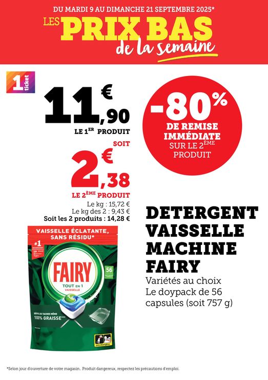 Du mardi 09 au dimanche 21 septembre 2025 : les prix bas de la semaine. Détergent vaisselle machine Fairy (Produits dangereux : respectez les précautions d'emploi). Variétés au choix, le doypack de 56 capsules (soit 757 grammes) : -80% de remise immédiate sur le 2e produit. 11,90€ le 1er produit, soit 2,38€ le 2e produit. Le kilogramme : 15,72€. Le kilogramme des 2 : 9,43€. Soit les 2 produits : 14,28€.