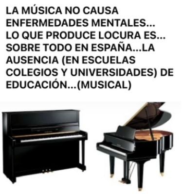 Texto que afirma que la música no causa enfermedades mentales. La falta de educación musical en las escuelas, especialmente en España, causa locura. Se muestran pianos.