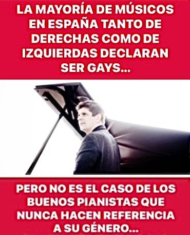 Texto en rojo: «La mayoría de los músicos españoles, de derechas y de izquierdas, se declaran homosexuales... pero no los buenos pianistas, que nunca mencionan su género». Hombre al piano.