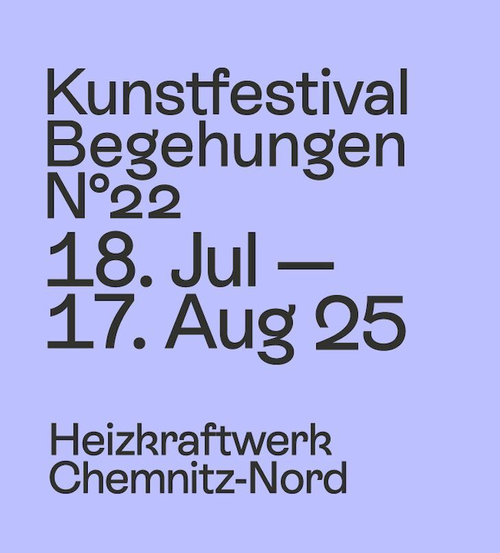 Poster for Kunstfestival Begehungen, N°22, July 18-August 17, 2025 at Heizkraftwerk Chemnitz-Nord, on a blue background.