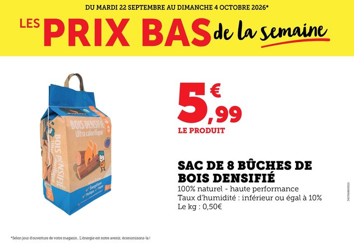 Du mardi 22 septembre au dimanche 4 octobre 2026 : les prix bas de la semaine. Sac de 8 bûches de bois densifié au prix de 5,99 €. 100 % naturel – haute performance, taux d’humidité : inférieur ou égale à 10 %, le kilogramme à 0,50 €.