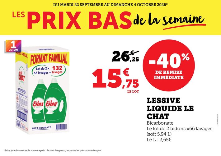Du mardi 22 septembre au dimanche 4 octobre 2026 : les prix bas de la semaine. Lessive liquide Le Chat, bicarbonate, le lot de 2 bidons x 66 lavages (soit 5,94 litres). Le litre à 2,65 €. 15,75 € le lot au lieu de 26,25 €.
