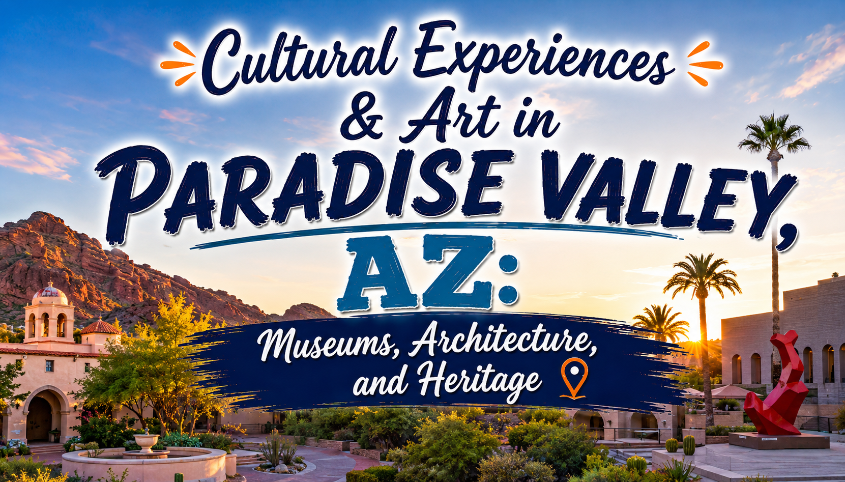 Cultural Experiences & Art in Paradise Valley, AZ, with museums, architecture, and heritage at sunset