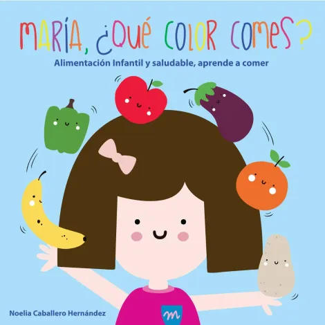 Portada de un libro infantil con una niña rodeada de frutas y verduras de colores. El título dice: «María, ¿qué color viene?».