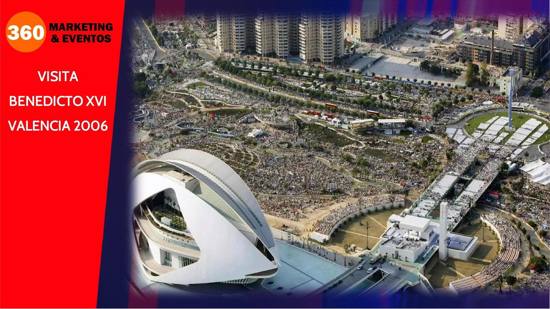 Vista aérea de una gran multitud en Valencia, España, con arquitectura moderna. Texto: Vista Benedicto XVI Valencia 2006. Logotipo: 360 Marketing & Eventos.