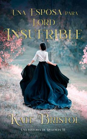 Una mujer con falda larga oscura y blusa blanca está de pie en un jardín, extendiendo la falda. El texto dice: «Una Esposa Para Lord Insufrible».