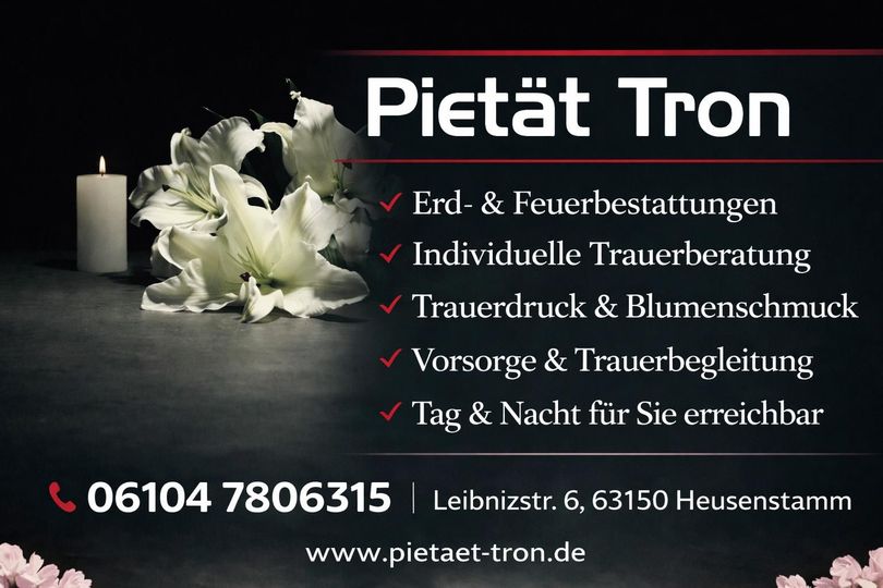 Pietät Tron – Erd- & Feuerbestattungen, Individuelle Trauerberatung, Trauerdruck & Blumenschmuck, Vorsorge & Trauerbegleitung, Tag & Nacht für Sie erreichbar Pietät Tron – Erd- & Feuerbestattungen, Individuelle Trauerberatung, Trauerdruck & Blumenschmuck