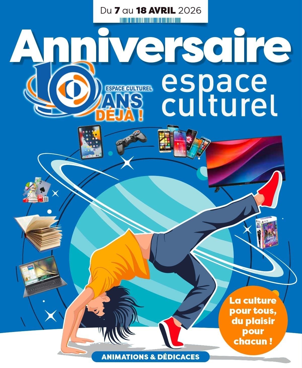 Du 7 au 18 avril 2026, Anniversaire 10 ans déjà de l’espace culturel. La culture pour tous, du plaisir pour chacun ! Animations & dédicaces. Grand Jeu 100% gagnant ! Tous les jours gagnez des centaines de cadeaux.