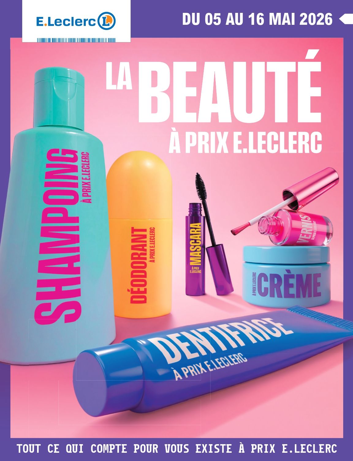 Du 5 au 16 mai 2026 : La beauté à prix E.Leclerc. Tout ce qui compte pour vous existe à prix E.Leclerc.