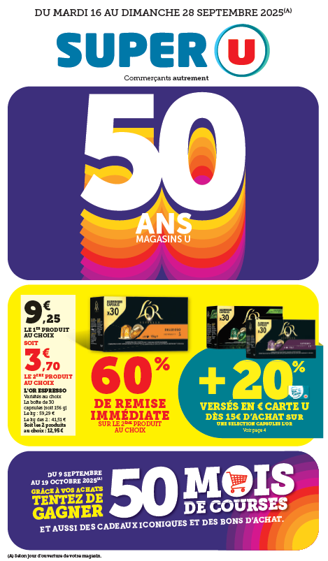 Du mardi 16 au dimanche 28 septembre 2025 : 50 ans des Magasins U. L'Or Espresso, 60% de remise immédiate sur le 22ème produit au choix : 9,25€ le produit au choix soit 3,70€ le 2ème produit au choix + 20% versés en € sur votre carte U dès 15€ d'achat sur une sélection capsules L'Or. Variété au choix, la boite de 30 capsules, soit 196 grammes), le kilogramme : 59,29€, le kilogramme des 2 : 41,51€, soit les 2 produits au choix : 12,95€. Du 09 septembre au 19 octobre 2025 : grâce à vos achats, tentez de gagner 50 mois de courses et aussi des cadeaux iconiques et des bons d'achat.