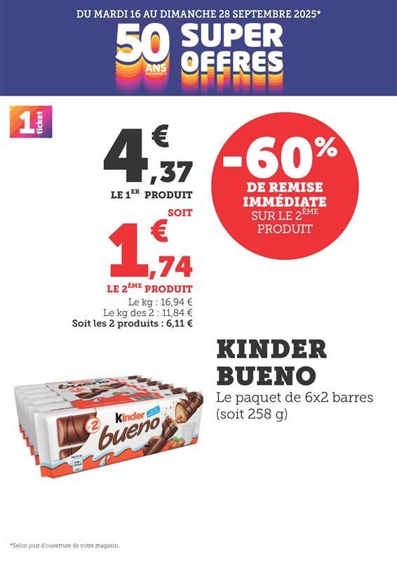 Kinder Bueno, le paquet de 6x2 barres, soit 258 grammes. Moins 60% de remise immédiate sur le 2ème produit. 4,37€ le 1er produit soit 1,74€ le 2ème produit. Le kilo : 16,94€, le kilo des 2 : 11,84€ soit les 2 produits : 6,11€.