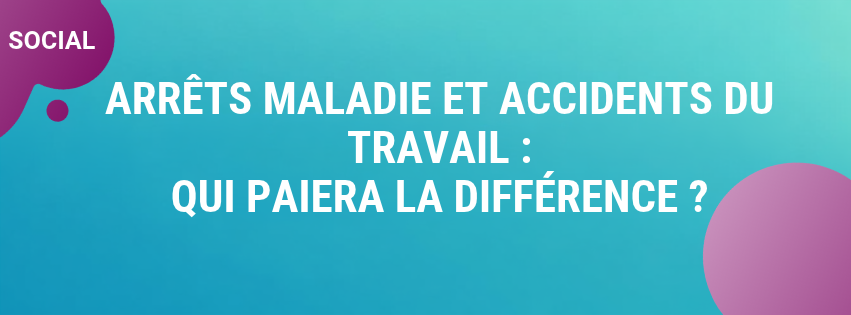 Arrêts maladie et accidents du travail : qui paiera la différence ?