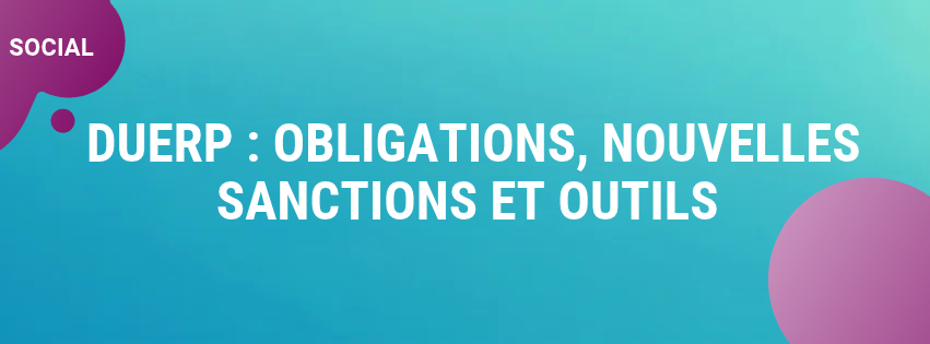 DUERP : une obligation pour tous les employeurs et des sanctions renforcées