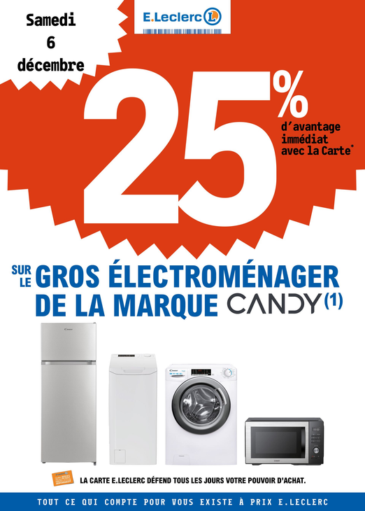 Samedi 06 décembre : 25% d’avantage immédiat avec la carte fidélité sur le gros électroménager de la marque Candy (hors four).