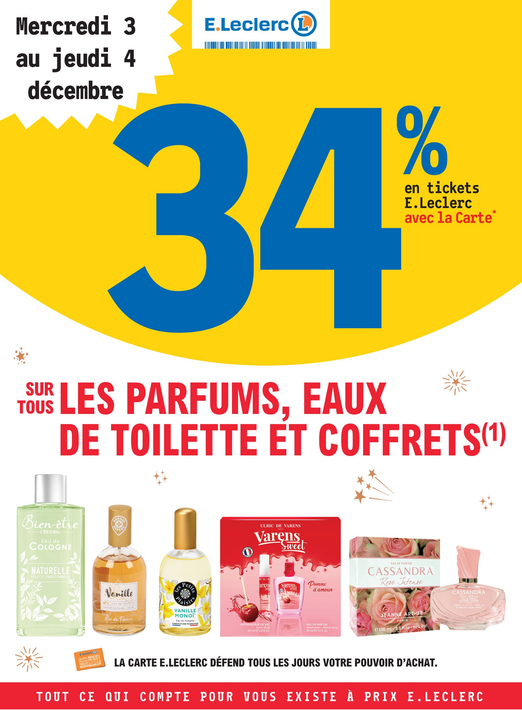 Mercredi 03 décembre 2025 : du mercredi 03 au jeudi 04 décembre, 34% en tickets E. Leclerc avec la carte fidélité sur tous les parfums, eaux de toilette et coffrets (hors maques Laurence Dumont et Pur Eden, et hors coffrets des marques Les Petits Plaisirs, Blondepil et Marvel.