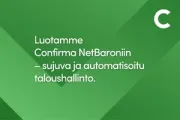 Vihreä mainos, jossa teksti: “Luotamme Confirma NetBaroniin – sujuva ja automatisoitu taloushallinto.”