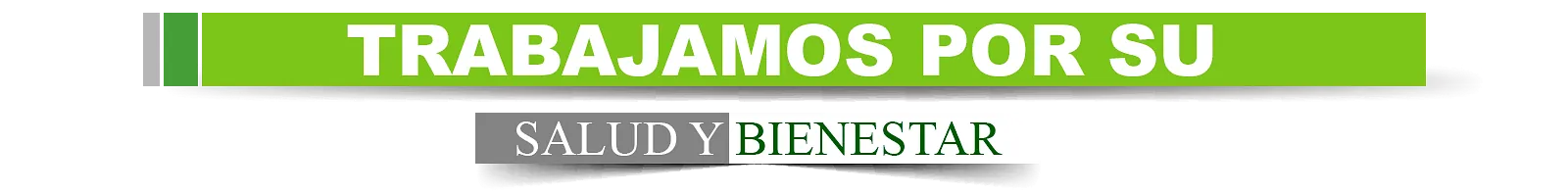 A green sign that says trabajamos por su salud y bienestar