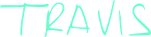 El nombre "TRAVIS" escrito en una fuente de color verde azulado claro, dibujada a mano, sobre un fondo blanco.