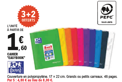 Offre 3+2 offerts sur les cahiers Easybook de la marque Oxford à partir de 1,60 € l'unité. Couverture en polypropylène. 17x22 centimètres. Grands ou petits carreaux. 48 pages. Par 5 : 4,80€ au lieu de 8€. Certifié PEFC™ 10-31-2675.