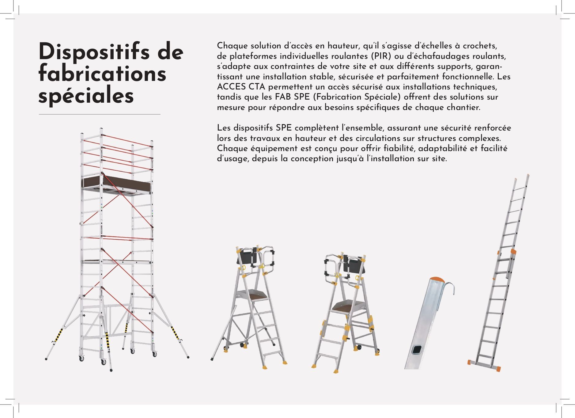 Des dispositifs de fabrication spéciale.