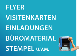 Flyer, Visitenkarten, Einladungen, Bürobedarf, Stempel u.v.m.
