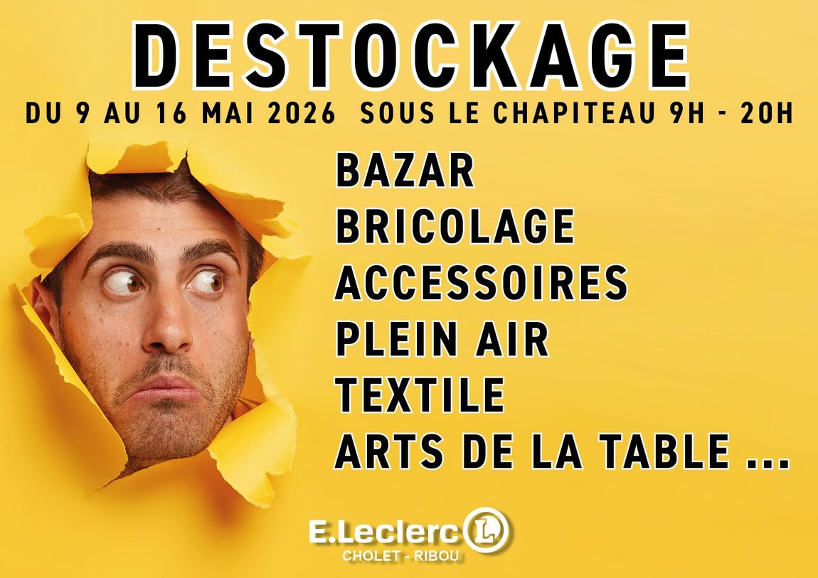 Déstockage du 9 au 16 mai 2026 sous le chapiteau de 9h à 20h. Bazar, bricolage, accessoires, plein air, textile, arts de la table… Logo E.Leclerc Cholet - Ribou.