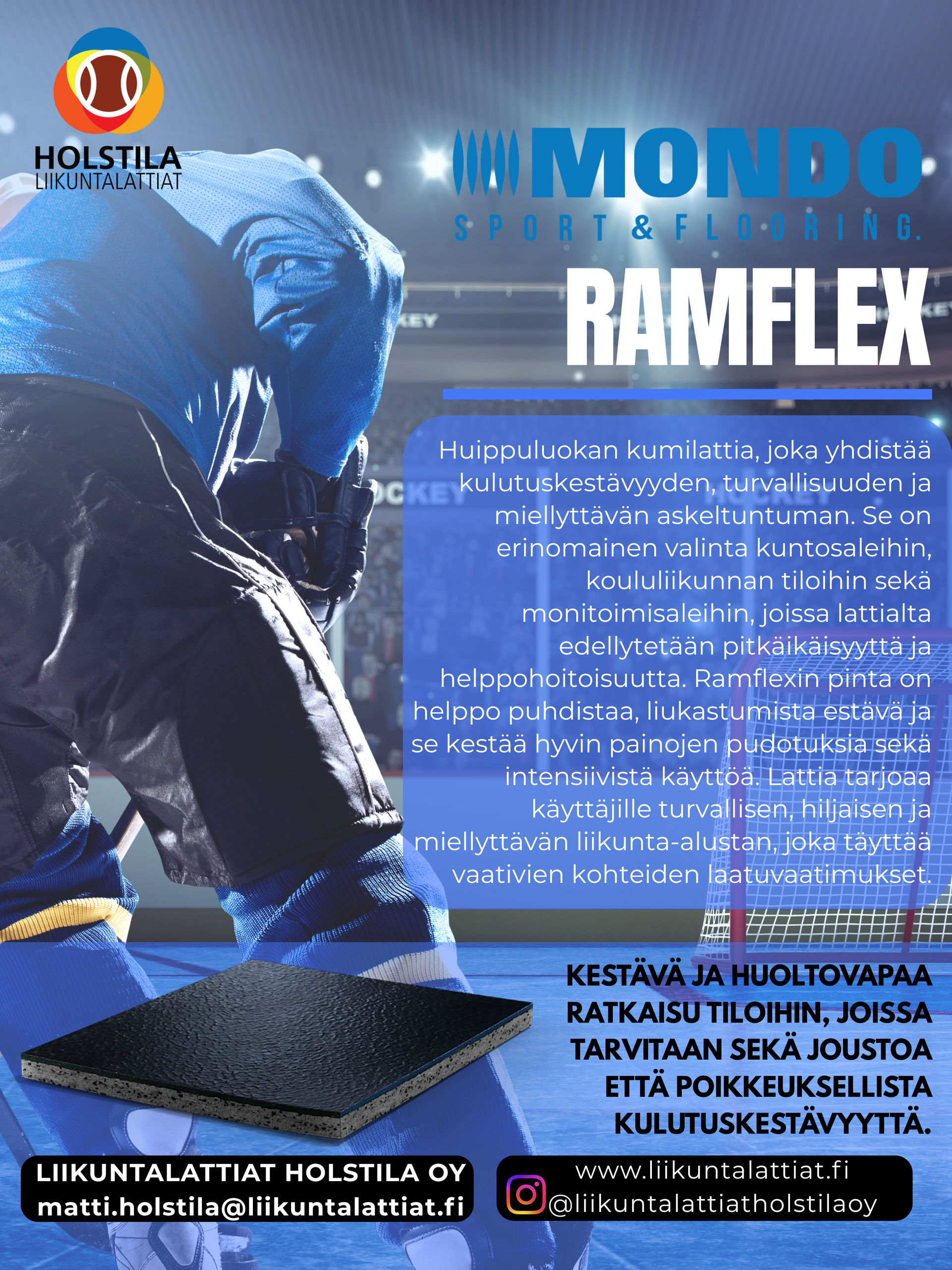 Ramflex sopii erityisesti:
	•	Jäähallien käytävä- ja aulatiloihin
	•	Pukuhuoneisiin ja varustealueille
	•	Luistimen teriä kestäviin kulkureitteihin
	•	Huolto-, vaihto- ja odotustiloihin