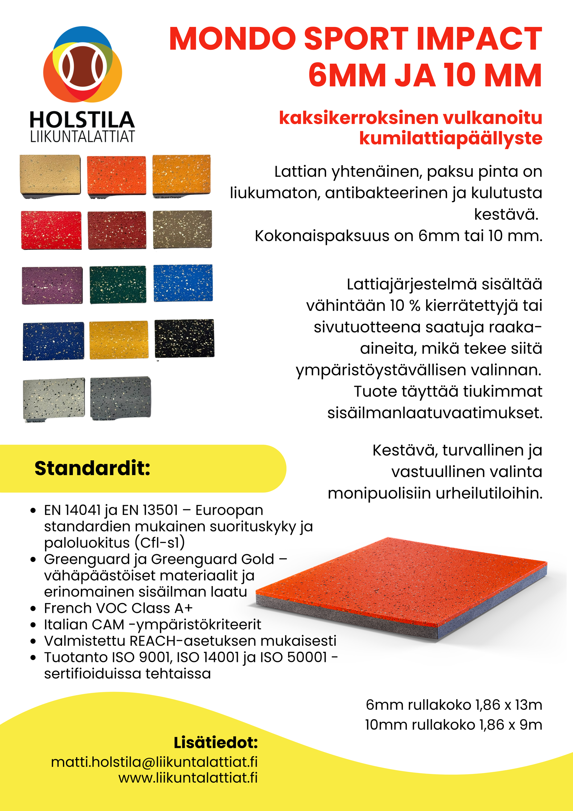 Sport Impact toimii erinomaisesti pukuhuoneissa, käytävillä, varustealueilla, sisääntuloissa ja huoltotiloissa.