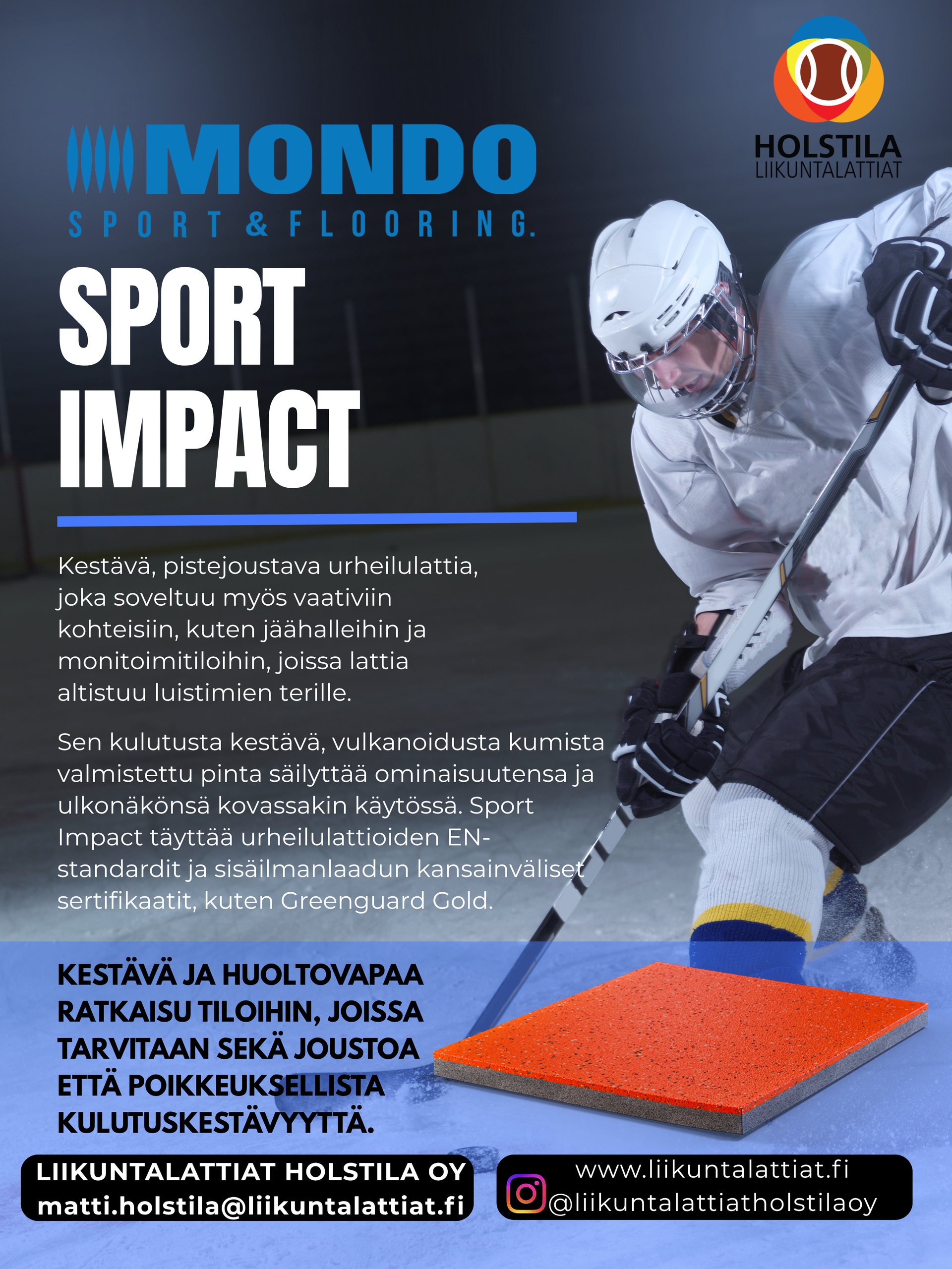 Sport Impact toimii erinomaisesti pukuhuoneissa, käytävillä, varustealueilla, sisääntuloissa ja huoltotiloissa.