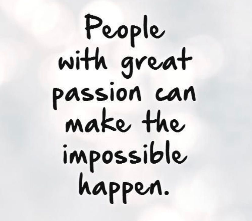 Una cita que dice que las personas con gran pasión pueden hacer que lo imposible suceda.