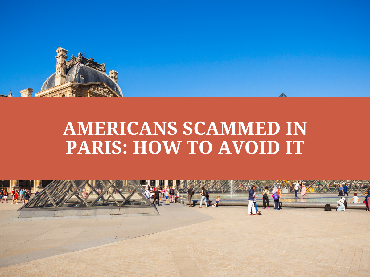 Americans Scammed in Paris: How to Avoid It