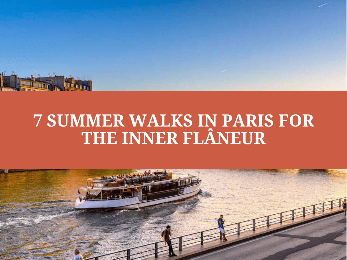 7 Summer Walks in Paris for the Inner Flâneur