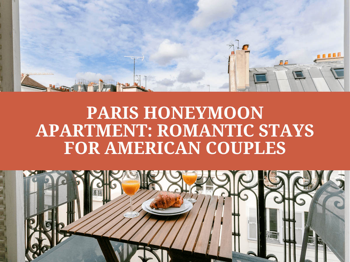Paris Honeymoon Apartment: Romantic Stays for American Couples