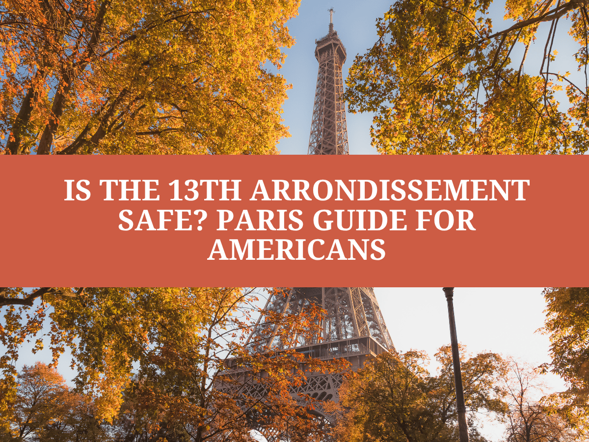 Is the 13th Arrondissement Safe? Paris Guide for Americans