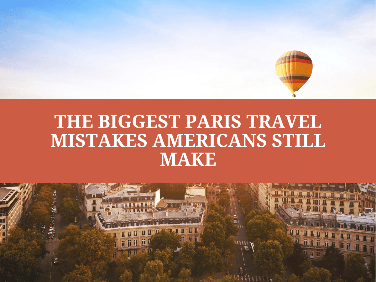 The Biggest Paris Travel Mistakes Americans Still Make in 2026