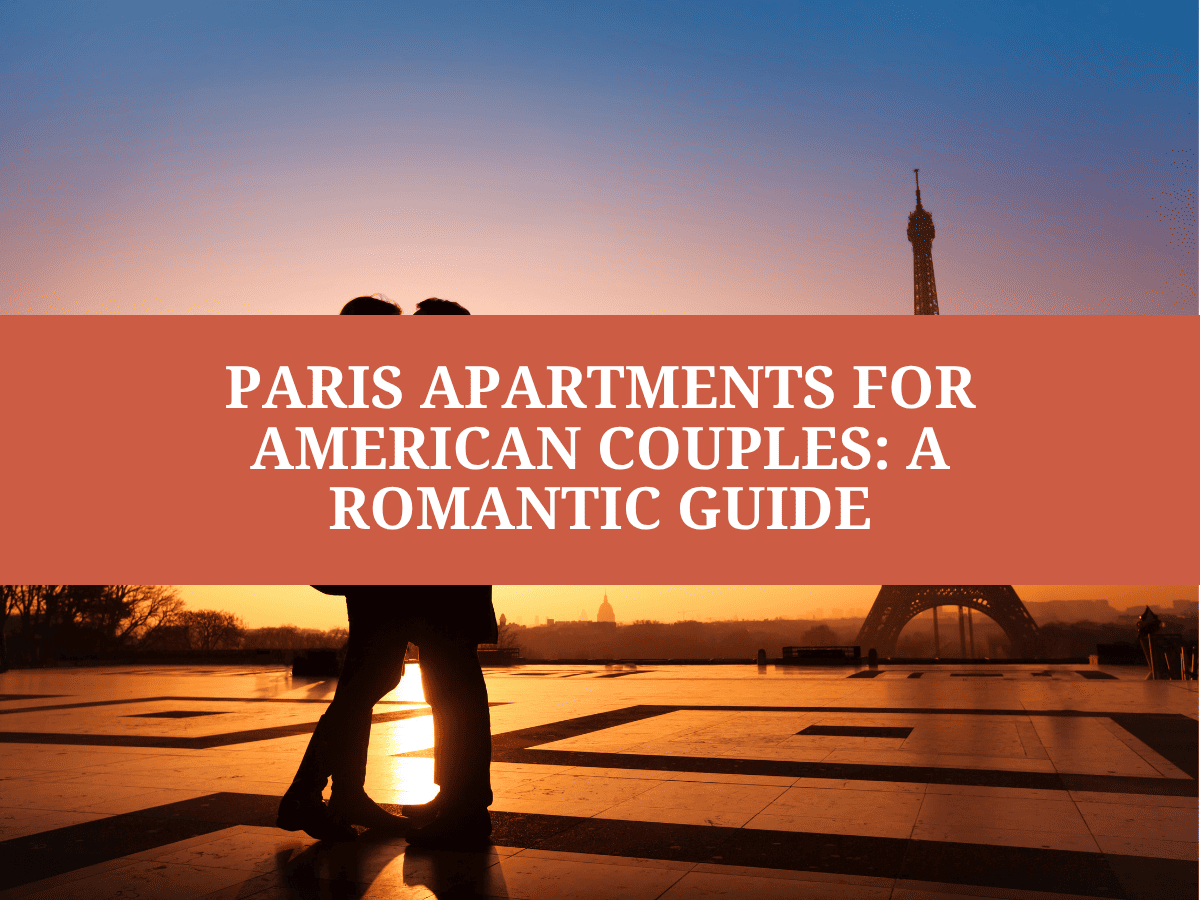 Paris Apartments for American Couples: A Romantic Guide