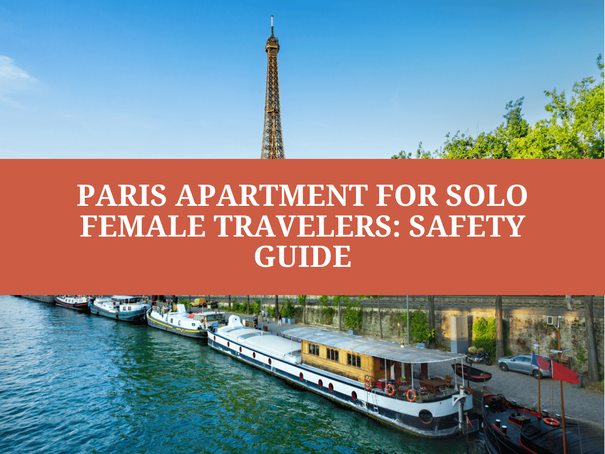 Paris Apartment for Solo Female Travelers: Safety Guide