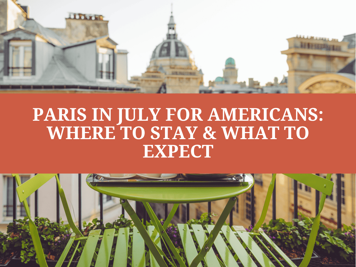 Paris in July for Americans: Where to Stay & What to Expect