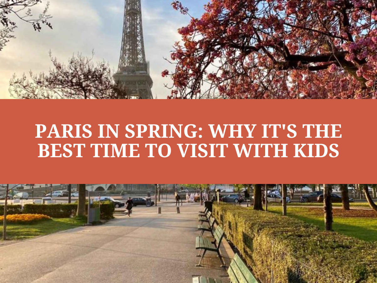 Paris in Spring: Why It's the Best Time to Visit with Kids 2026