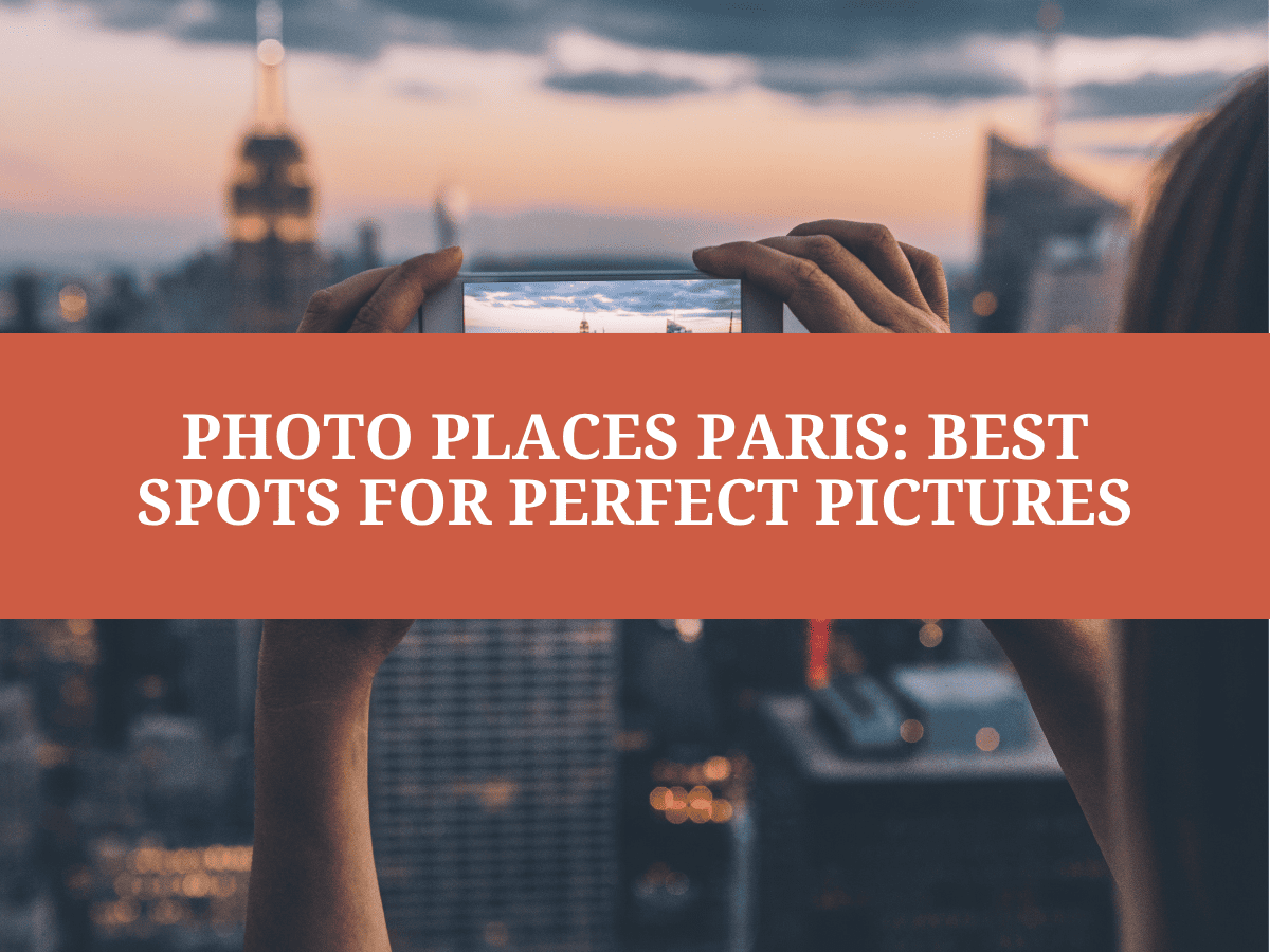 Photo Places Paris: Best Spots for Perfect Pictures