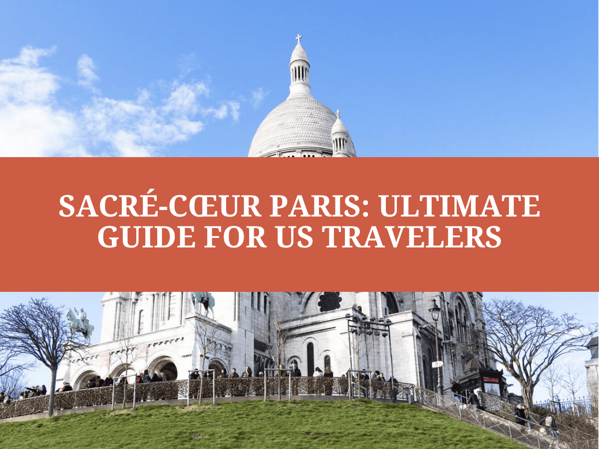 Sacré-Cœur Paris: Ultimate Guide for US Travelers 2026