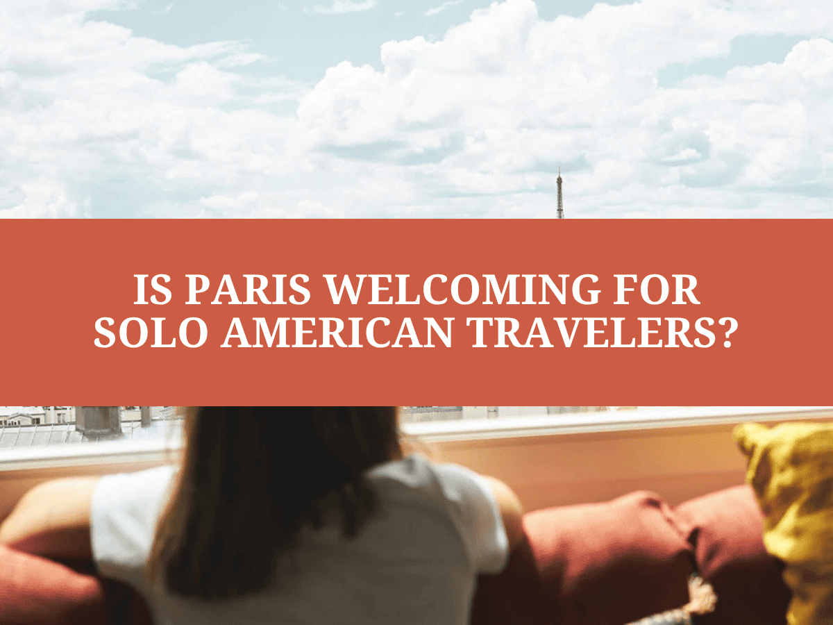 Is Paris Welcoming for Solo American Travelers 2026?
