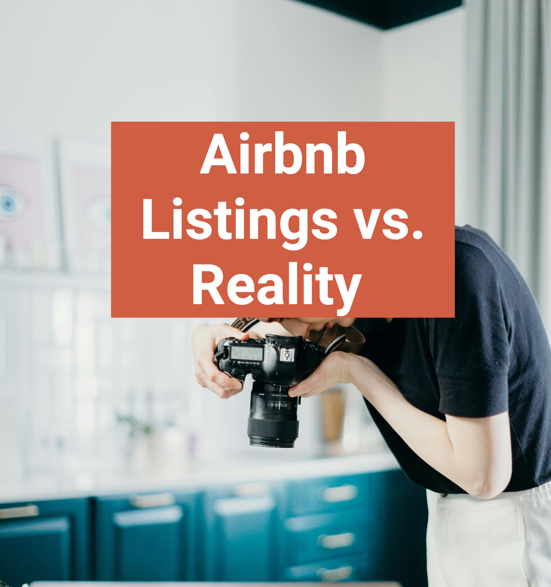Photographer taking pictures of kitchen. Red text overlay: Airbnb Listings vs. Reality.